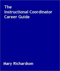 Title: The Instructional Coordinator Career Guide, Author: Mary Richardson