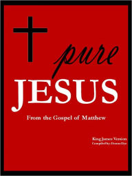 Title: Pure Jesus: From the Gospel of Matthew, Author: Donna Dye