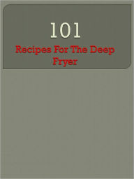 Title: 101 Recipes For The Deep Fryer, Author: Anonymous