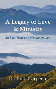 Title: A Legacy of Love & Ministry, Author: Dr. Ruth Carpenter