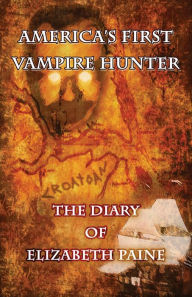 Title: America's First Vampire Hunter: The Diary of Elizabeth Paine, Author: Elizabeth Paine