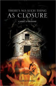 Title: There's No Such Thing As Closure, Author: Scarlett Doyle