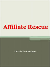 Title: Affiliate Rescue, Author: DavidAllen Bullock