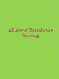 Title: All About Greenhouse Growing, Author: Anonymous