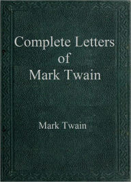 Title: Complete Letters of Mark Twain, Author: Mark Twain