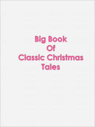 Title: Big Book Of Classic Christmas Tales, Author: Anonymous