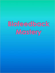 Title: Biofeedback Mastery, Author: Anonymous