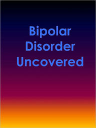 Title: Bipolar Disorder Uncovered, Author: Anonymous