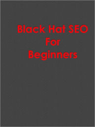 Title: Black Hat SEO For Beginners, Author: Anonymous