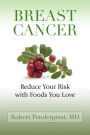 Breast Cancer: Reduce Your Risk With Foods You Love