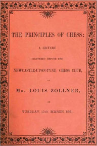 Title: THE PRINCIPLES OF CHESS - A Lecture, Author: Louis Zollner