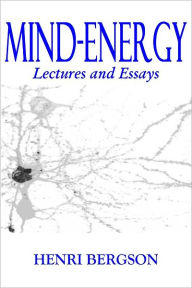Title: MIND-ENERGY - Lectures and Essays, Author: Henri Bergson