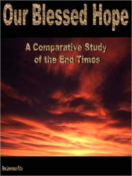 Title: Our Blessed Hope: A Comparative Study of the End Times, Author: Reverend Lawrence Price