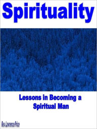 Title: Spirituality: Lessons in Becoming a Spiritual Man, Author: Reverend Lawrence Price