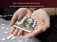 Title: How To Sleep Even With Money Worries, Author: Trapper Sherwood
