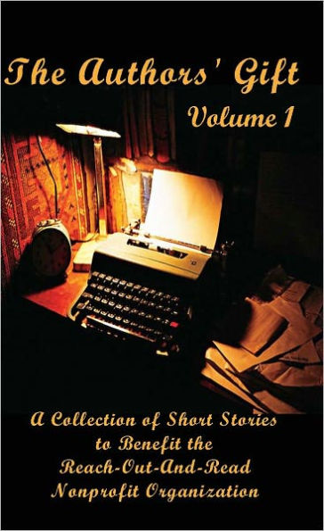 The Authors' Gift, Volume 1: A Collection of Short Stories to Benefit the Reach-Out-And-Read Nonprofit Organization