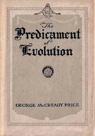 Title: The Predicament of Evolution, Author: George Mccready Price