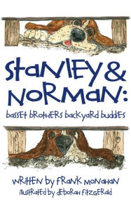 Title: Stanley & Norman: Basset Brothers Backyard Buddies, Author: Frank Monahan