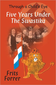 Title: Five Years Under The Swastika, Author: Frits Forrer