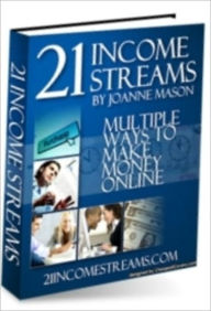 Title: 21 Income Streams: Multiple Ways To Make Money Online, Author: Joanne Mason