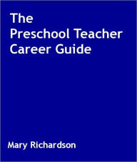 Title: The Preschool Teacher Career Guide, Author: Mary Richardson