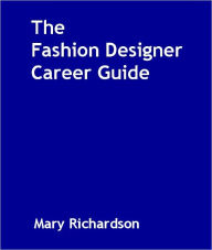 Title: The Fashion Designer Career Guide, Author: Mary Richardson