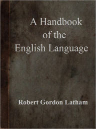 Title: A Handbook of the English Language, Author: Robert Gordon Latham