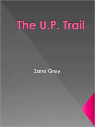 Title: The U.P. Trail, Author: Zane Grey