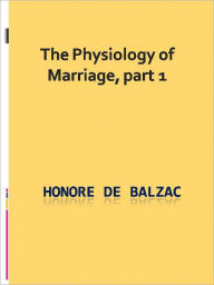 Title: The Physiology of Marriage, part 1, Author: Honore de Balzac