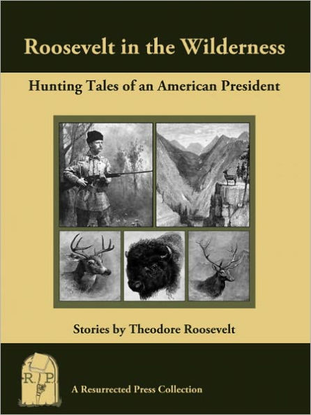 Roosevelt in the Wilderness: Hunting Tales of an American President