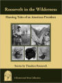 Roosevelt in the Wilderness: Hunting Tales of an American President