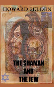 Title: The Shaman and the Jew, Author: Howard S Selden
