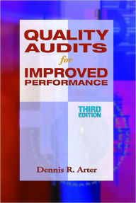 Title: Quality Audits for Improved Performance, Third Edition, Author: Dennis R. Arter