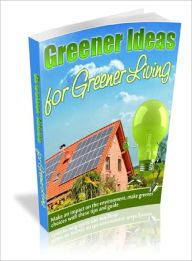 Title: Greener Ideas for Greener Living, Author: Lou Diamond