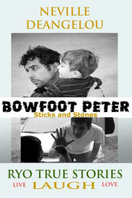 Title: Bowfoot Peter - Sticks And Stones, Author: Neville DeAngelou