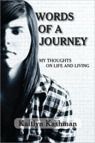 Title: Words of a Journey: My Thoughts on Life and Living, Author: Kaitlyn Kashman