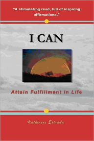 Title: I CAN: Attain Fulfillment in Life, Author: Katherine Estrada