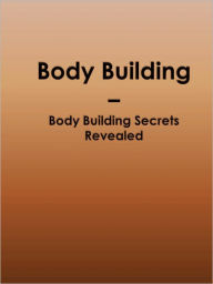 Title: Body Building - Body Building Secrets Revealed, Author: Anonymous