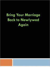 Title: Bring Your Marriage Back to Newlywed Again, Author: Anonymous