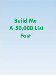 Title: Build Me A 50,000 List Fast, Author: Anonymous