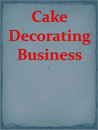 Title: Cake Decorating Business, Author: Anonymous