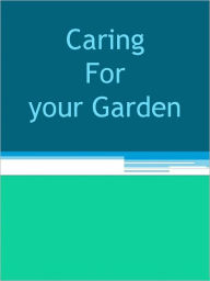 Title: Caring For your Garden, Author: Anonymous