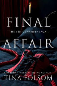 Title: Final Affair: A taboo, titillating, and sexy, historical romantasy: vampire heroes shrouded in danger and mystery, exploring their dar, Author: Tina Folsom