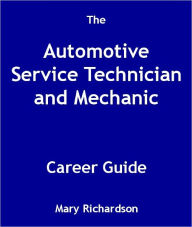 Title: The Automotive Service Technician and Mechanic Career Guide, Author: Mary Richardson