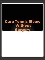 Title: Cure Tennis Elbow Without Surgery, Author: Anonymous