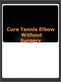 Cure Tennis Elbow Without Surgery