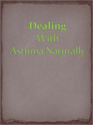 Title: Dealing With Asthma Naturally, Author: Anonymous