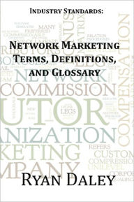 Title: Industry Standards: Network Marketing Terms, Definitions, and Glossary, Author: Ryan Daley