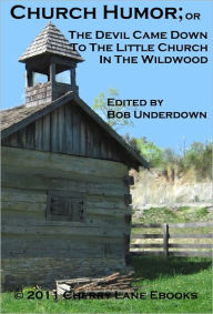 Title: Church Humor; or The Devil Came Down to the Little Church in the Wildwood, Author: Bob Underdown
