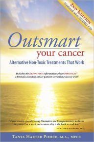 Title: Outsmart Your Cancer: Alternative Non-Toxic Treatments That Work, Author: Tanya Pierce